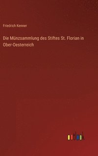 bokomslag Die Mnzsammlung des Stiftes St. Florian in Ober-Oesterreich