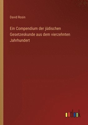 Ein Compendium der jdischen Gesetzeskunde aus dem vierzehnten Jahrhundert 1