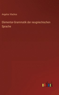 Elementar-Grammatik der neugriechischen Sprache 1