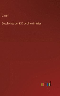 Geschichte der K.K. Archive in Wien