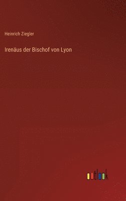 Irenäus der Bischof von Lyon