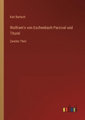 Karl Bartsch - Wolfram's von Eschenbach Parzival und Titurel, Häftad