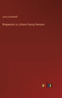 bokomslag Wegweiser zu Johann Georg Hamann