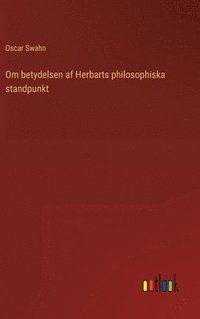 bokomslag Om Betydelsen Af Herbarts Philosophiska Standpunkt