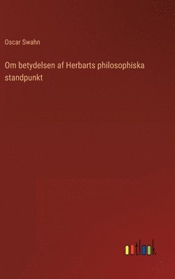 bokomslag Om betydelsen af Herbarts philosophiska standpunkt