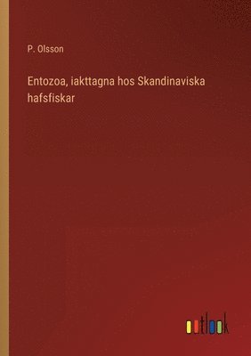 bokomslag Entozoa, iakttagna hos Skandinaviska hafsfiskar