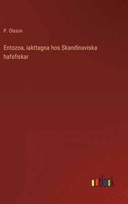 P Olsson, P. Olsson - Entozoa, iakttagna hos Skandinaviska hafsfiskar, Inbunden