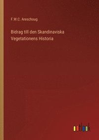 bokomslag Bidrag till den Skandinaviska Vegetationens Historia