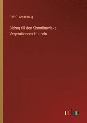 Bidrag till den Skandinaviska Vegetationens Historia 1