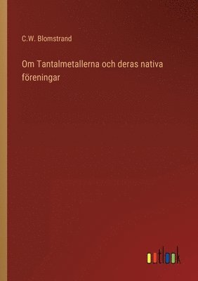 bokomslag Om Tantalmetallerna och deras nativa freningar