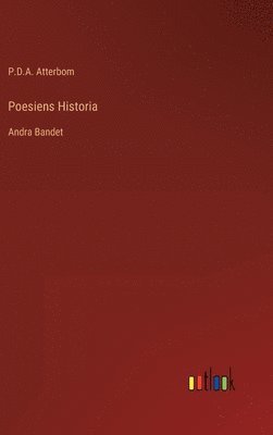 P D a Atterbom, P. D. a. Atterbom, P.D.A. Atterbom, P. D. A. Atterbom - Poesiens Historia, Inbunden