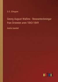bokomslag Georg August Wallins - Reseanteckningar fran Orienten aren 1843-1849