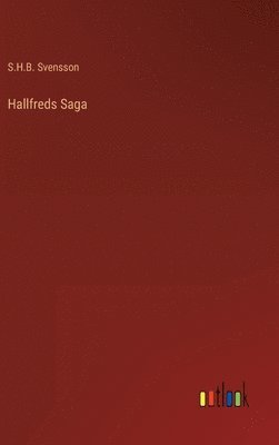 S H B Svensson, S. H. B. Svensson, S.H.B. Svensson - Hallfreds Saga, Inbunden