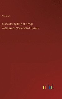 bokomslag Arsskrift Utgifven af Kongl. Vetenskaps-Societeten I Upsala