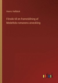 bokomslag Foersoek till en framstallning af Medeltids-romanens utveckling