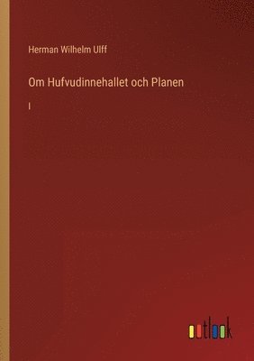 bokomslag Om Hufvudinnehallet och Planen