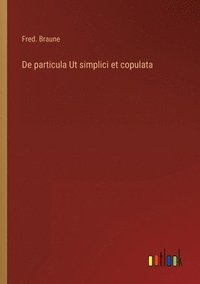 bokomslag De particula Ut simplici et copulata