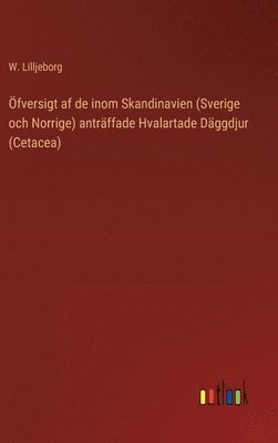 bokomslag fversigt af de inom Skandinavien (Sverige och Norrige) antrffade Hvalartade Dggdjur (Cetacea)