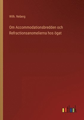 bokomslag Om Accommodationsbredden och Refractionsanomelierna hos ögat