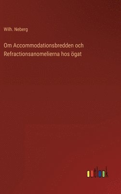 bokomslag Om Accommodationsbredden och Refractionsanomelierna hos ögat