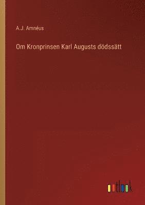 bokomslag Om Kronprinsen Karl Augusts ddsstt