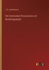 bokomslag Om Commodum Possessionis och Besittningsskydd