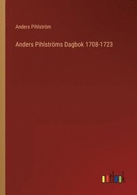 bokomslag Anders Pihlstrms Dagbok 1708-1723