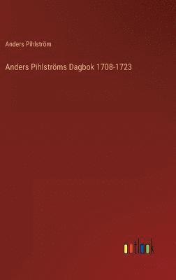 bokomslag Anders Pihlstrms Dagbok 1708-1723