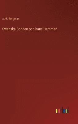A M Bergman, A. M. Bergman, A.M. Bergman - Swenska Bonden och bans Hemman, Inbunden