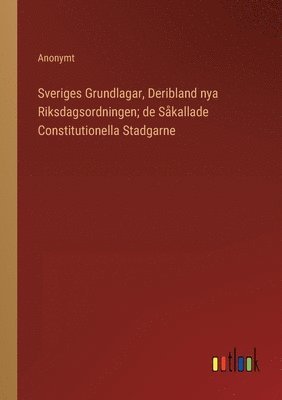 Sveriges Grundlagar, Deribland nya Riksdagsordningen; de Såkallade Constitutionella Stadgarne