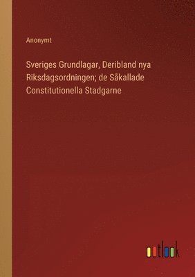 Sveriges Grundlagar, Deribland nya Riksdagsordningen; de Skallade Constitutionella Stadgarne 1
