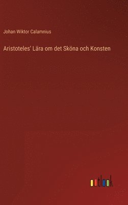 Johan Wiktor Calamnius - Aristoteles' Lära om det Sköna och Konsten, Inbunden