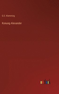 G E Klemming, G. E. Klemming, G.E. Klemming - Konung Alexander, Inbunden