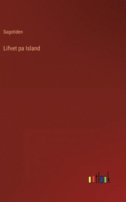 bokomslag Lifvet pa Island