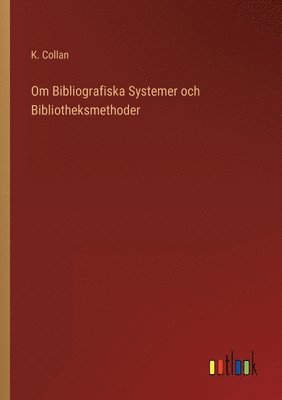 bokomslag Om Bibliografiska Systemer och Bibliotheksmethoder