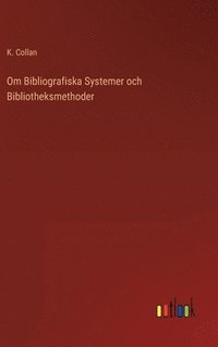 bokomslag Om Bibliografiska Systemer och Bibliotheksmethoder