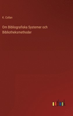 K Collan, K. Collan - Om Bibliografiska Systemer och Bibliotheksmethoder, Inbunden