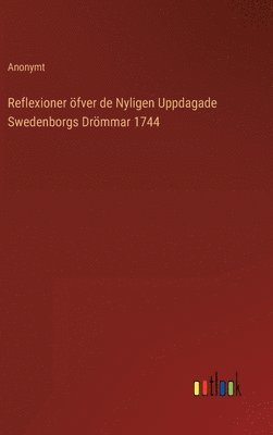 Anonymt - Reflexioner öfver de Nyligen Uppdagade Swedenborgs Drömmar 1744, Inbunden
