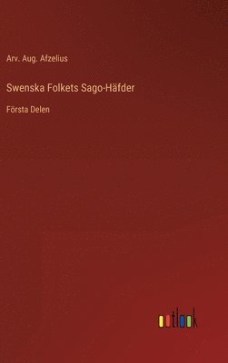 Arv Aug Afzelius, Arv. Aug. Afzelius - Swenska Folkets Sago-Häfder, Inbunden