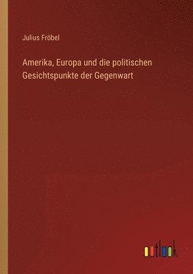 bokomslag Amerika, Europa und die politischen Gesichtspunkte der Gegenwart