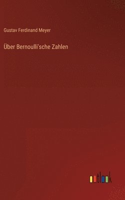 Gustav Ferdinand Meyer - Über Bernoulli'sche Zahlen, Inbunden