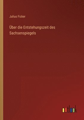 bokomslag ber die Entstehungszeit des Sachsenspiegels