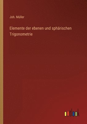 Joh Müller, Joh. Müller - Elemente der ebenen und sphärischen Trigonometrie, Häftad
