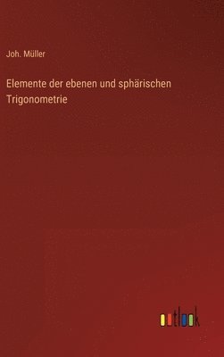 bokomslag Elemente der ebenen und sphrischen Trigonometrie