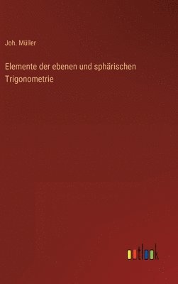 Joh Müller, Joh. Müller - Elemente der ebenen und sphärischen Trigonometrie, Inbunden