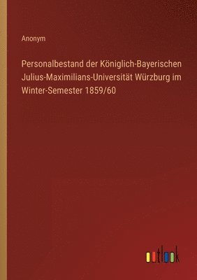 Anonym - Personalbestand der Königlich-Bayerischen Julius-Maximilians-Universität Würzburg im Winter-Semester 1859/60, Häftad
