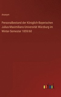 bokomslag Personalbestand der Kniglich-Bayerischen Julius-Maximilians-Universitt Wrzburg im Winter-Semester 1859/60