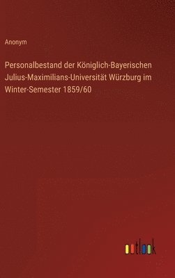 Personalbestand der Kniglich-Bayerischen Julius-Maximilians-Universitt Wrzburg im Winter-Semester 1859/60 1