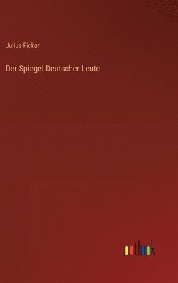 Julius Ficker - Spiegel Deutscher Leute, Inbunden