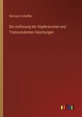 bokomslag Die Auflsung der Algebraischen und Transzendenten Gleichungen